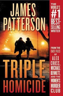 Triple Homicide: From the case files of Alex Cross, Michael Bennett, and the Women's Murder Club