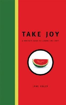 Take Joy: The Writers Guide To Loving The Craft book cover