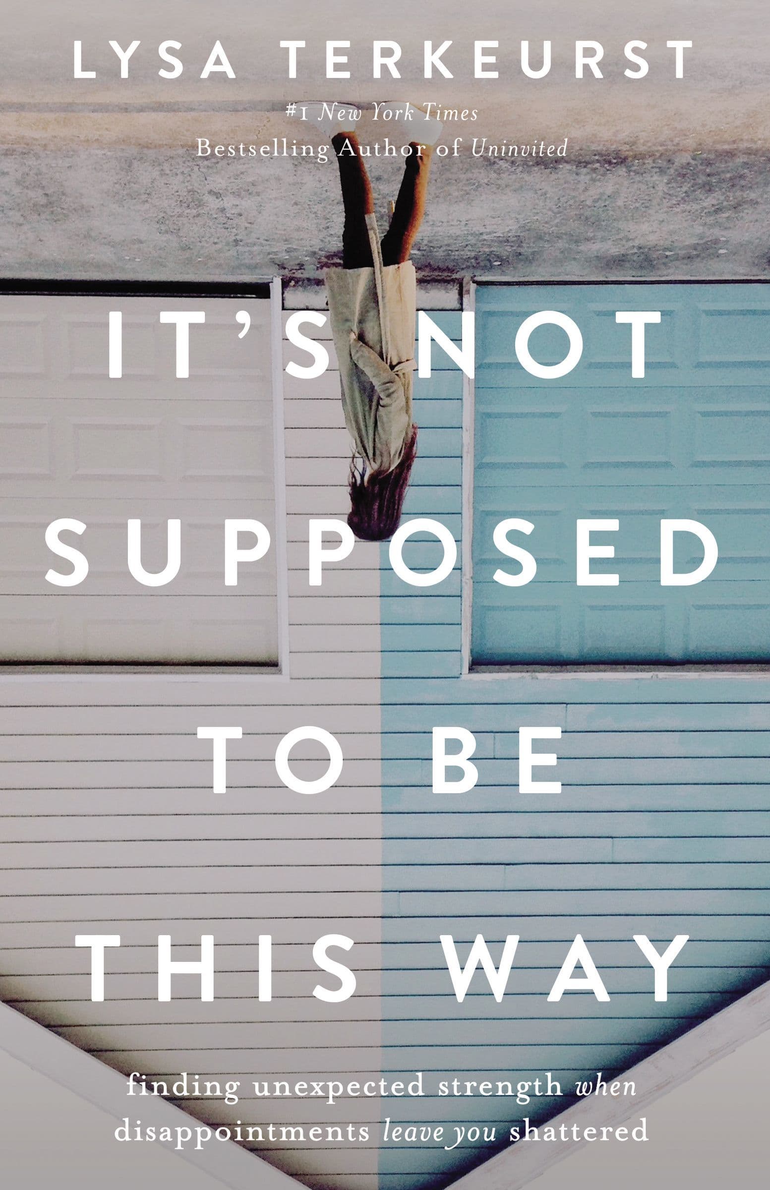 It's Not Supposed to Be This Way: Finding Unexpected Strength When Disappointments Leave You Shattered book cover