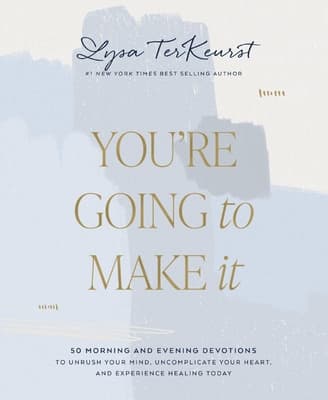 You're Going to Make It: 50 Morning and Evening Devotions to Unrush Your Mind, Uncomplicate Your Heart, and Experience Healing Today book cover