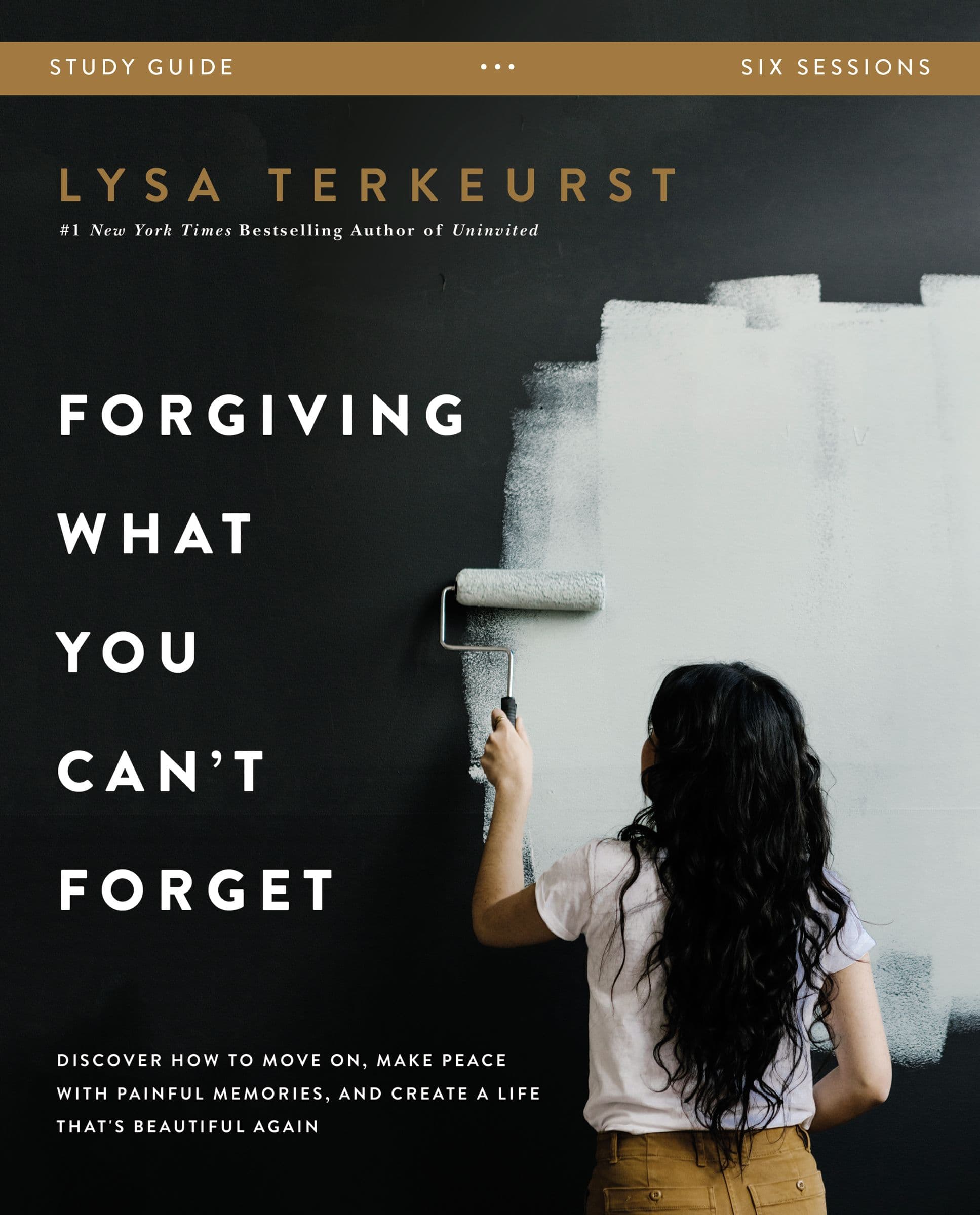 Forgiving What You Can't Forget Study Guide: Discover How to Move On, Make Peace with Painful Memories, and Create a Life That's Beautiful Again book cover