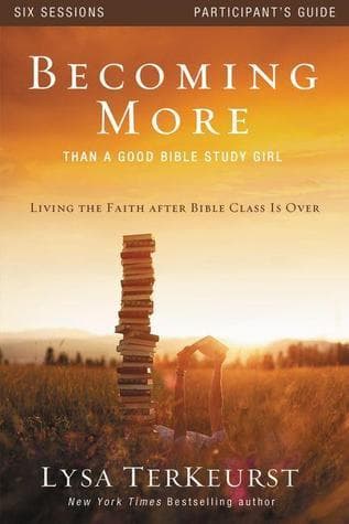 Becoming More Than a Good Bible Study Girl Participant's Guide: Living the Faith after Bible Class Is Over book cover