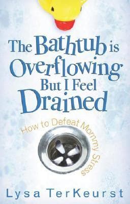 The Bathtub Is Overflowing but I Feel Drained: How to Defeat Mommy Stress book cover