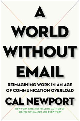 A World Without Email: Reimagining Work in an Age of Communication Overload book cover