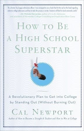 How to Be a High School Superstar: A Revolutionary Plan to Get into College by Standing Out