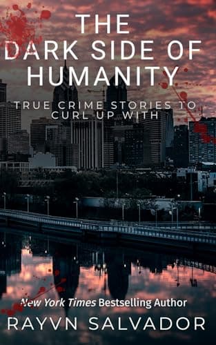 The Dark Side of Humanity: True Crime Stories To Curl Up With book cover