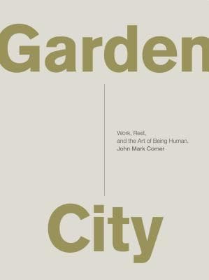 Garden City: Work, Rest, and the Art of Being Human. book cover
