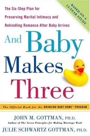 And Baby Makes Three: The Six-Step Plan for Preserving Marital Intimacy and Rekindling Romance After Baby Arrives