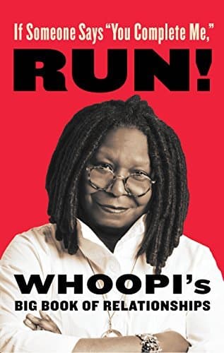 If Someone Says "You Complete Me," RUN!: Whoopi's Big Book of Relationships book cover