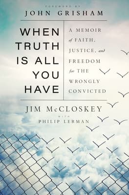 When Truth Is All You Have: A Memoir of Faith, Justice, and Freedom for the Wrongly Convicted book cover