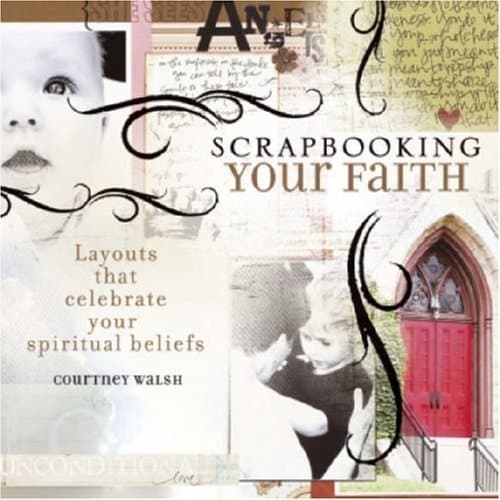 Scrapbooking Your Faith: Layouts That Celebrate Your Spiritual Beliefs book cover