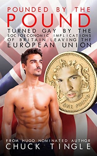 Pounded By The Pound: Turned Gay By The Socioeconomic Implications Of Britain Leaving The European Union book cover