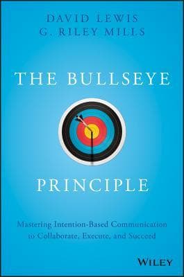 The Bullseye Principle: Mastering Intention-Based Communication to Collaborate, Execute, and Succeed book cover