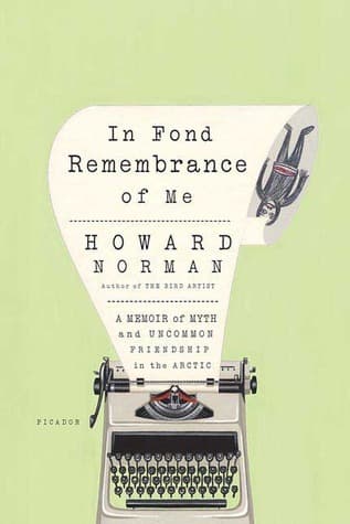 In Fond Remembrance of Me: A Memoir of Myth and Uncommon Friendship in the Arctic book cover