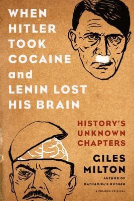 When Hitler Took Cocaine and Lenin Lost His Brain: History's Unknown Chapters book cover