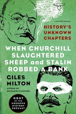 When Churchill Slaughtered Sheep and Stalin Robbed a Bank: History's Unknown Chapters book cover