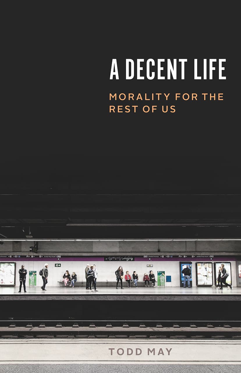 A Decent Life: Morality for the Rest of Us book cover