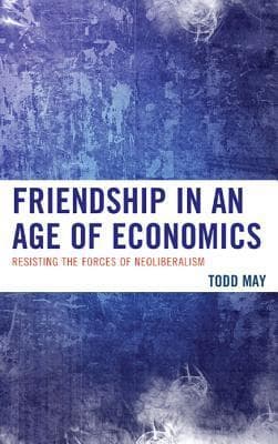 Friendship in an Age of Economics: Resisting the Forces of Neoliberalism book cover