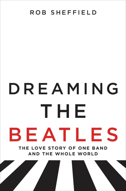 Dreaming the Beatles: The Love Story of One Band and the Whole World book cover