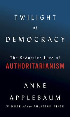 Twilight of Democracy: The Seductive Lure of Authoritarianism book cover