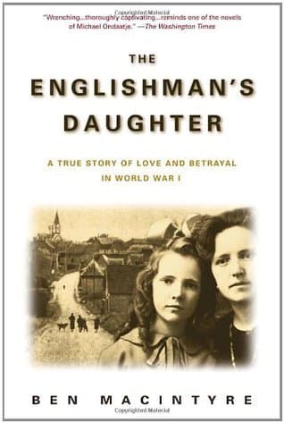 The Englishman's Daughter: A True Story of Love and Betrayal in World War I book cover