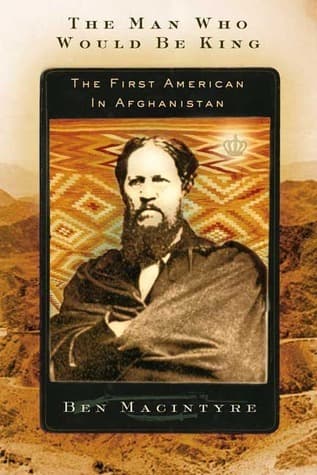 The Man Who Would Be King: The First American in Afghanistan book cover