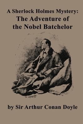 A Sherlock Holmes Mystery: The Adventure of the Nobel Batchelor book cover