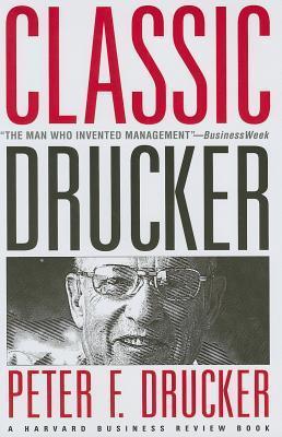 Classic Drucker: Wisdom from Peter Drucker from the Pages of Harvard Business Review book cover