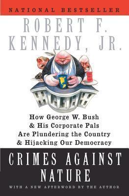 Crimes Against Nature: How George W. Bush and His Corporate Pals Are Plundering the Country and Hijacking Our Democracy book cover