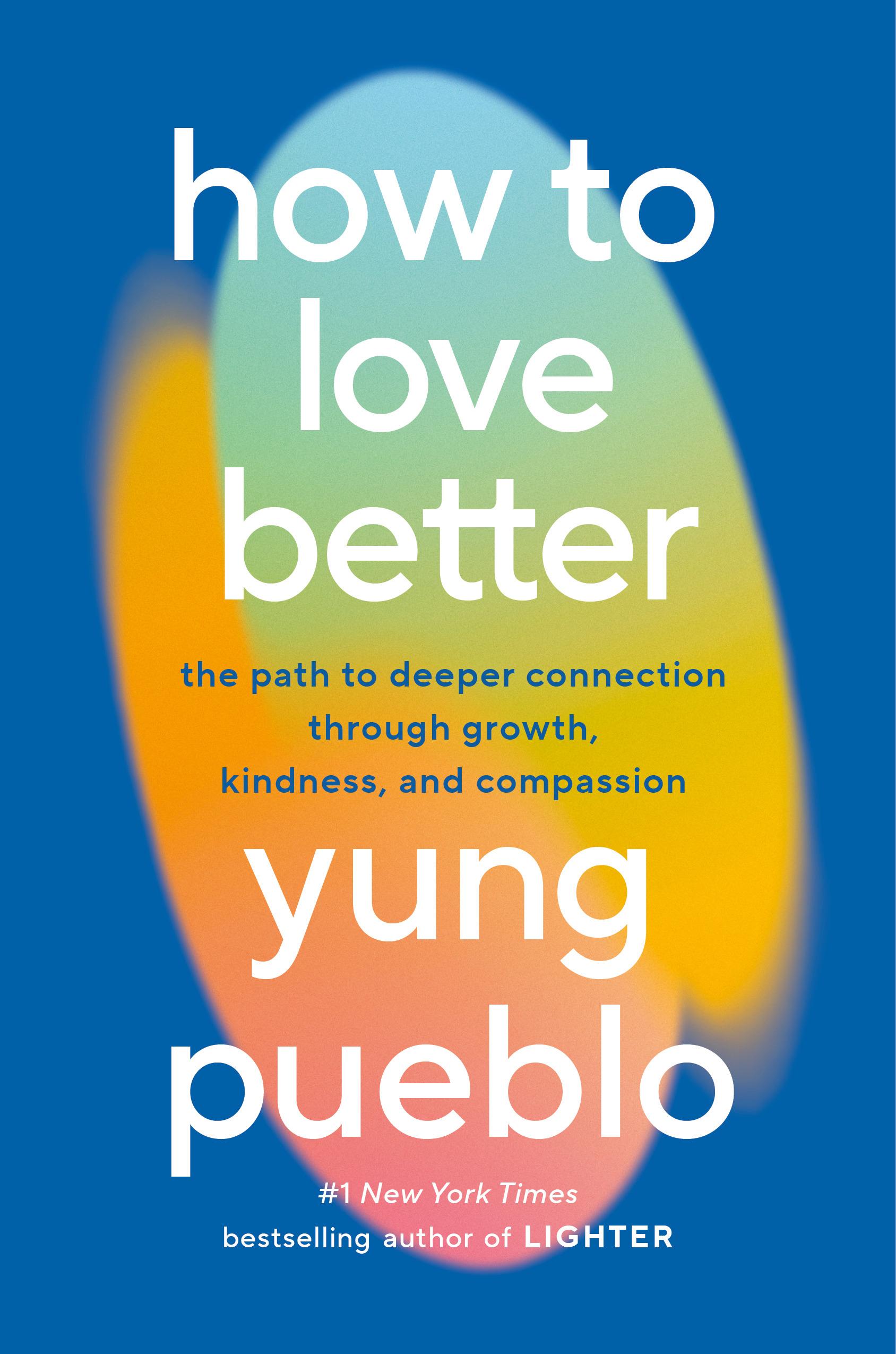 How to Love Better: The Path to Deeper Connection Through Growth, Kindness, and Compassion book cover