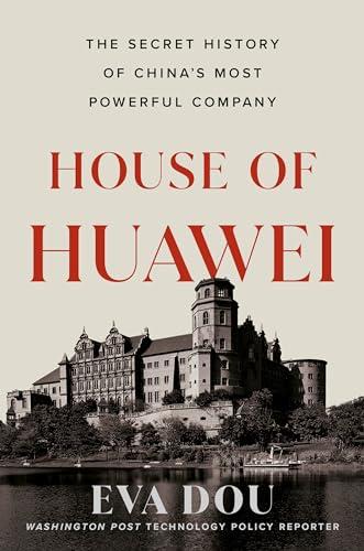 House of Huawei: The Secret History of China's Most Powerful Company book cover