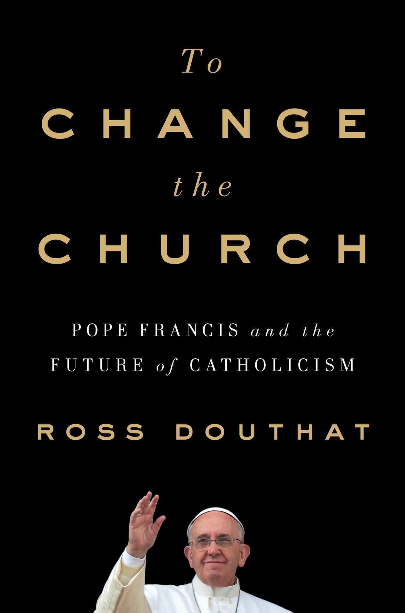 To Change the Church: Pope Francis and the Future of Catholicism book cover