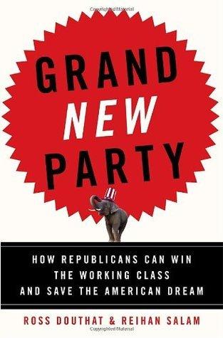 Grand New Party: How Republicans Can Win the Working Class and Save the American Dream book cover