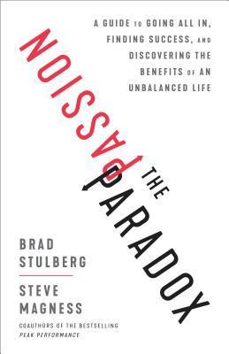 The Passion Paradox: A Guide to Going All In, Finding Success, and Discovering the Benefits of an Unbalanced Life book cover