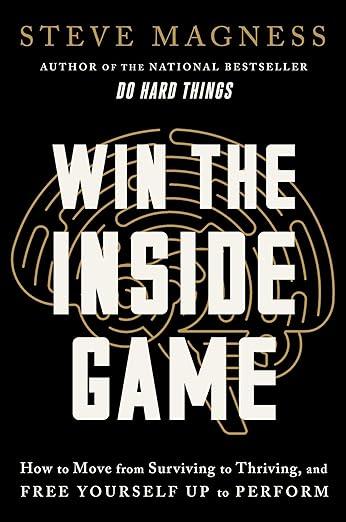 Win the Inside Game: How to Move from Surviving to Thriving, and Free Yourself Up to Perform book cover