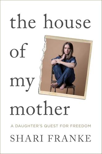 The House of My Mother: A Daughter's Quest for Freedom book cover