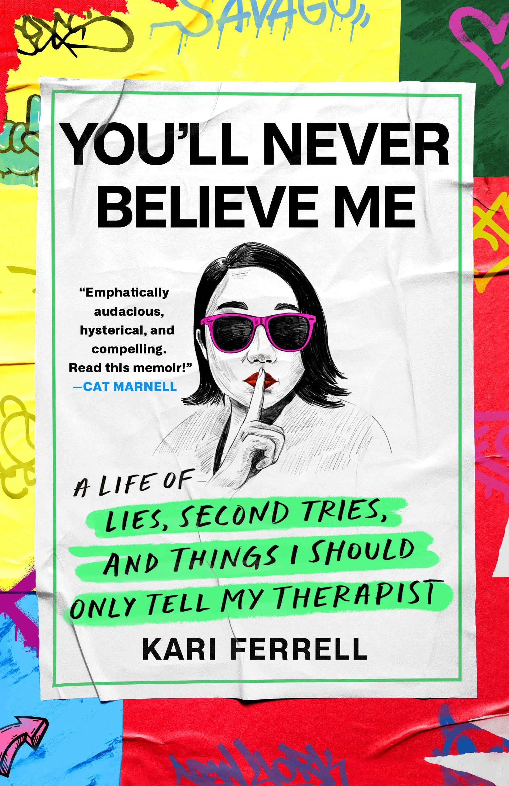 You'll Never Believe Me: A Life of Lies, Second Tries, and Things I Should Only Tell My Therapist book cover