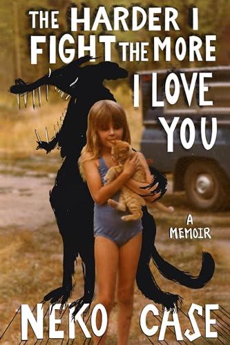 The Harder I Fight the More I Love You: A Memoir book cover