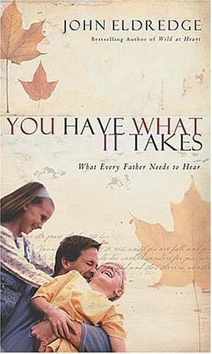 You Have What It Takes: What Every Father Needs to Hear book cover