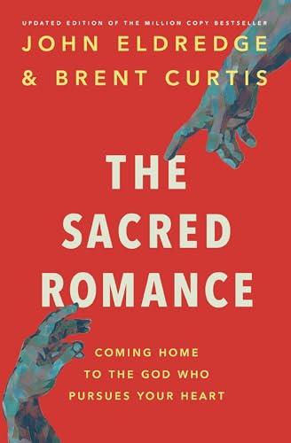 The Sacred Romance Revised and Updated Edition: Coming Home to the God Who Pursues Your Heart book cover