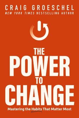 The Power to Change: Mastering the Habits That Matter Most book cover