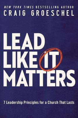 Lead Like It Matters: 7 Leadership Principles for a Church That Lasts book cover