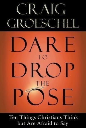 Dare to Drop the Pose: Ten Things Christians Think but Are Afraid to Say book cover