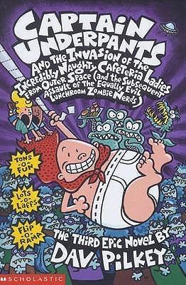 Captain Underpants and the Invasion of the Incredibly Naughty Cafeteria Ladies from Outer Space: and the Subsequent Assault of the Equally Evil Lunchroom Zombie Nerds book cover