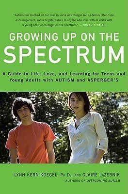 Growing Up on the Spectrum: A Guide to Life, Love, and Learning for Teens and Young Adults with Autism and Asperger's book cover