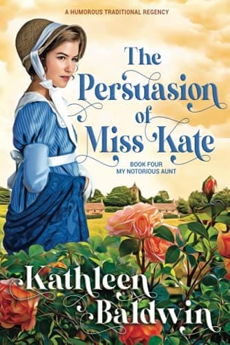 The Persuasion of Miss Kate: A Humorous Traditional Regency Romance (My Notorious Aunt series) book cover