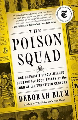 The Poison Squad: One Chemist's Single-Minded Crusade for Food Safety at the Turn of the Twentieth Century book cover