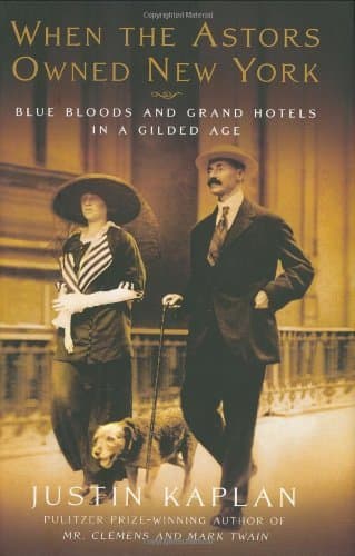 When the Astors Owned New York: Blue Bloods & Grand Hotels in a Gilded Age book cover