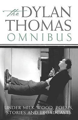 The Dylan Thomas Omnibus: Under Milk Wood', Poems, Stories and Broadcasts book cover