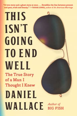 This Isn't Going to End Well: The True Story of a Man I Thought I Knew book cover